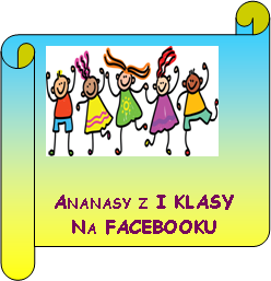 Zwj poziomy: ￼Ananasy z I KLASY Na FACEBOOKU
